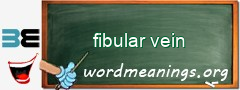 WordMeaning blackboard for fibular vein